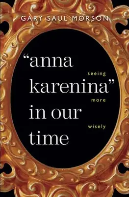 Anna Karenina in unserer Zeit: Klügeres Sehen - Anna Karenina in Our Time: Seeing More Wisely