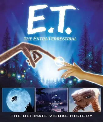 E.T.: The Extra Terrestrial: Die ultimative visuelle Geschichte - E.T.: The Extra Terrestrial: The Ultimate Visual History