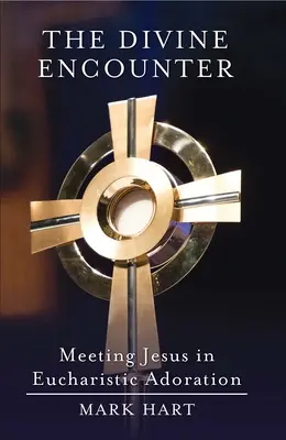 Die göttliche Begegnung: Die Begegnung mit Jesus in der eucharistischen Anbetung - The Divine Encounter: Meeting Jesus in Eucharistic Adoration