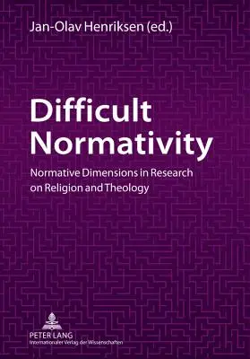 Schwierige Normativität: Normative Dimensionen in der Religions- und Theologieforschung - Difficult Normativity: Normative Dimensions in Research on Religion and Theology