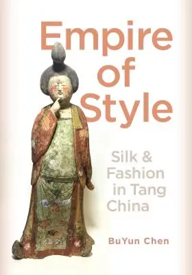 Reich des Stils: Seide und Mode im China der Tang-Zeit - Empire of Style: Silk and Fashion in Tang China