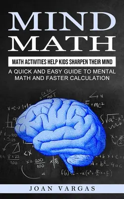 Mind Math: Mathe-Aktivitäten helfen Kindern, ihren Verstand zu schärfen (Ein schneller und einfacher Leitfaden für mentales Rechnen und schnelleres Rechnen) - Mind Math: Math Activities Help Kids Sharpen Their Mind (A Quick and Easy Guide to Mental Math and Faster Calculation)