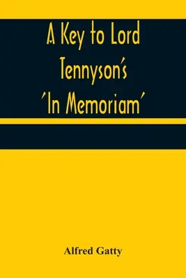 Ein Schlüssel zu Lord Tennysons 'In Memoriam' - A Key to Lord Tennyson's 'In Memoriam'