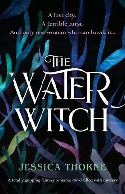 Die Wasserhexe: Ein absolut fesselnder Fantasy-Roman voller Geheimnisse - The Water Witch: A totally gripping fantasy romance novel filled with mystery