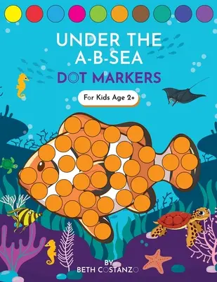 Dot Markers Activity Book! Unter dem A-B-Meer Buchstaben des Alphabets für Kinder von 3-5 Jahren lernen - Dot Markers Activity Book! Under the A-B-Sea Learning Alphabet Letters ages 3-5