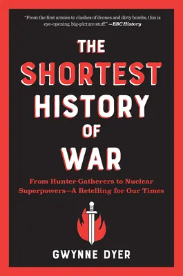 Die kürzeste Geschichte des Krieges: Von den Jägern und Sammlern zu den nuklearen Supermächten - eine Nacherzählung für unsere Zeit - The Shortest History of War: From Hunter-Gatherers to Nuclear Superpowers--A Retelling for Our Times