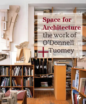 Raum für Architektur: Die Arbeit von O'Donnell + Tuomey - Space for Architecture: The Work of O'Donnell + Tuomey