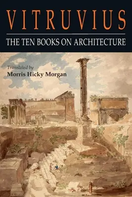 Vitruv: Die zehn Bücher über Architektur - Vitruvius: The Ten Books on Architecture