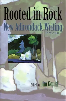 Verwurzelt im Fels: Neue Adirondack-Schriftstellerei, 1975-2000 - Rooted in Rock: New Adirondack Writing, 1975-2000
