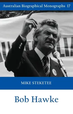 Bob Hawke (Australische Biografische Monografien) - Bob Hawke (Australian Biographical Monographs)