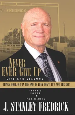 Niemals aufgeben: Leben und Lektionen: Am Ende wird alles gut. Wenn nicht, ist es nicht das Ende! - Never Ever Give Up: Life and Lessons: Things Work Out in the End. If They Don't, It's Not the End!