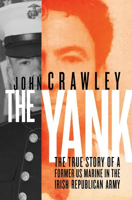Der Yankee: Die wahre Geschichte eines ehemaligen US-Marines in der Irisch-Republikanischen Armee - The Yank: The True Story of a Former US Marine in the Irish Republican Army
