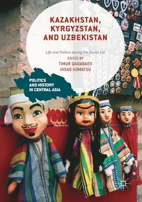 Kasachstan, Kirgisistan und Usbekistan: Leben und Politik während der Sowjetära - Kazakhstan, Kyrgyzstan, and Uzbekistan: Life and Politics During the Soviet Era