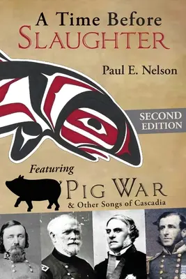 Eine Zeit vor dem Schlachten: Mit Schweinekrieg und anderen Liedern aus Cascadia - A Time Before Slaughter: Featuring Pig War & Other Songs of Cascadia