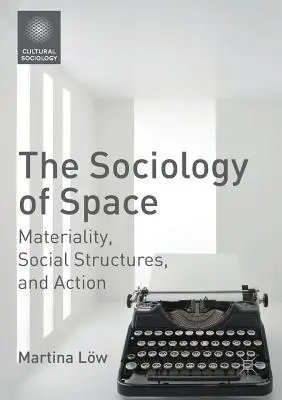 Die Soziologie des Raums: Materialität, soziale Strukturen und Handeln - The Sociology of Space: Materiality, Social Structures, and Action