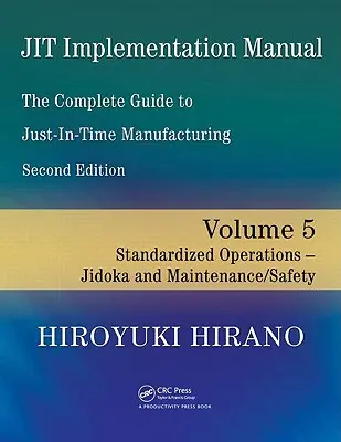 Jit-Implementierungshandbuch - Der vollständige Leitfaden für die Just-in-Time-Fertigung: Band 5 -- Standardisierte Abläufe -- Jidoka und Wartung/Sicherheit - Jit Implementation Manual -- The Complete Guide to Just-In-Time Manufacturing: Volume 5 -- Standardized Operations -- Jidoka and Maintenance/Safety