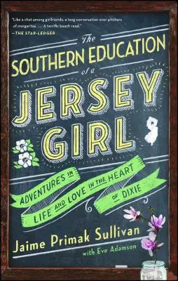 Die Südstaatenerziehung eines Mädchens aus Jersey: Abenteuer in Leben und Liebe im Herzen von Dixie - The Southern Education of a Jersey Girl: Adventures in Life and Love in the Heart of Dixie