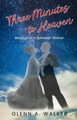 Drei Minuten bis zum Himmel: Gedanken eines Gesellschaftstänzers - Three Minutes to Heaven: Musings of a Ballroom Dancer