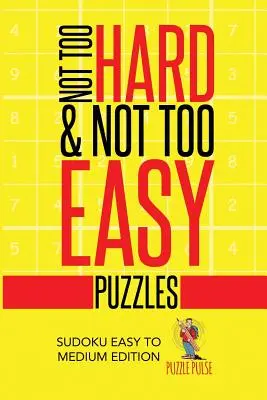 Nicht zu schwere & nicht zu leichte Puzzles: Sudoku Leichte bis Mittlere Ausgabe - Not Too Hard & Not Too Easy Puzzles: Sudoku Easy To Medium Edition