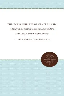 Die frühen Reiche Zentralasiens: Eine Studie über die Skythen und Hunnen und ihre Rolle in der Weltgeschichte - The Early Empires of Central Asia: A Study of the Scythians and the Huns and the Part They Played in World History
