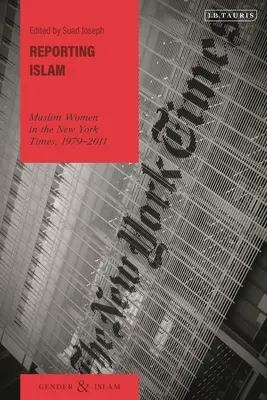 Über den Islam berichten: Muslimische Frauen in der New York Times, 1979-2011 - Reporting Islam: Muslim Women in the New York Times, 1979-2011