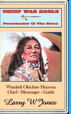 Häuptling Kriegsadler - Friedensstifter der Sioux - Chief War Eagle - Peacemaker Of The Sioux