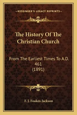 Die Geschichte der christlichen Kirche: Von den frühesten Zeiten bis 461 n. Chr. (1891) - The History Of The Christian Church: From The Earliest Times To A.D. 461 (1891)