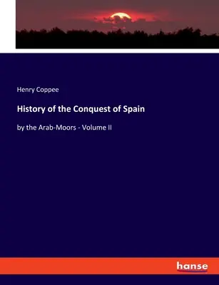 Geschichte der Eroberung Spaniens durch die Araber-Maurer - Band II - History of the Conquest of Spain: by the Arab-Moors - Volume II