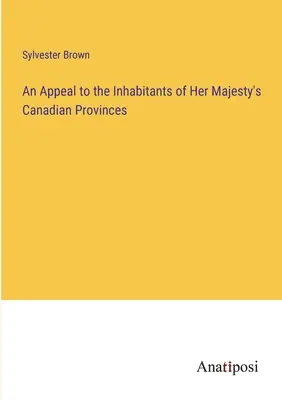 Ein Appell an die Einwohner der kanadischen Provinzen Ihrer Majestät - An Appeal to the Inhabitants of Her Majesty's Canadian Provinces