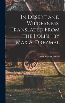 In der Wüste und in der Wildnis. Übersetzt aus dem Polnischen von Max A. Drezmal - In Desert and Wilderness. Translated From the Polish by Max A. Drezmal