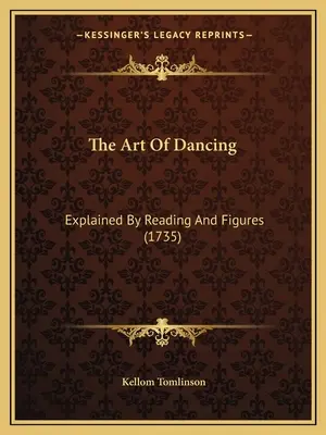 Die Kunst des Tanzes: Erläutert durch Lesen und Zahlen (1735) - The Art Of Dancing: Explained By Reading And Figures (1735)
