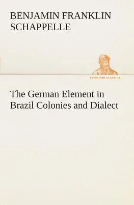 Das deutsche Element in Brasilien Kolonien und Dialekt - The German Element in Brazil Colonies and Dialect