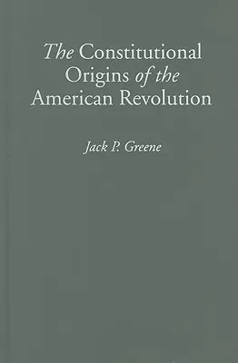 Die verfassungsrechtlichen Ursprünge der Amerikanischen Revolution - The Constitutional Origins of the American Revolution