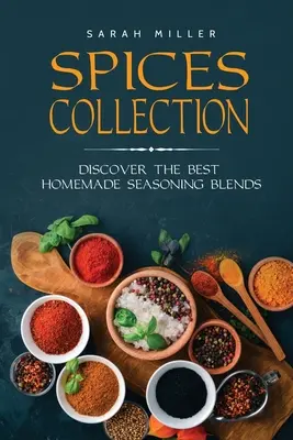 Gewürzsammlung: Entdecken Sie die besten hausgemachten Gewürzmischungen - Spices Collection: Discover The Best Homemade Seasoning Blends