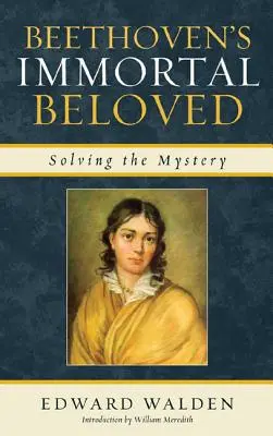 Beethovens unsterbliche Geliebte: Die Lösung des Rätsels - Beethoven's Immortal Beloved: Solving the Mystery