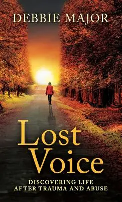 Verlorene Stimme: Die Entdeckung des Lebens nach Trauma und Missbrauch - Lost Voice: Discovering Life after Trauma and Abuse
