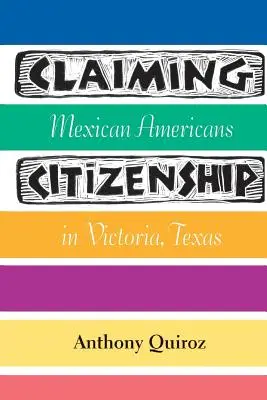 Die Staatsbürgerschaft einfordern: Mexikanische Amerikaner in Victoria, Texas - Claiming Citizenship: Mexican Americans in Victoria, Texas
