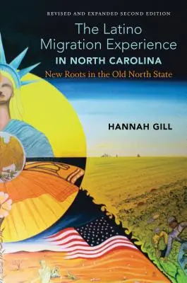 Die Erfahrung der Latino-Migration in North Carolina, überarbeitete und erweiterte zweite Auflage: Neue Wurzeln im alten Nordstaat - The Latino Migration Experience in North Carolina, Revised and Expanded Second Edition: New Roots in the Old North State