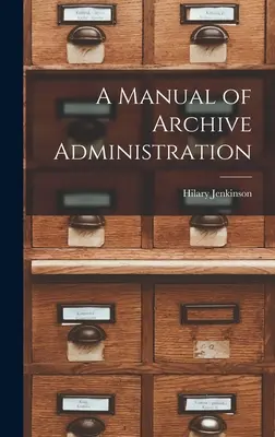 Ein Handbuch für die Archivverwaltung - A Manual of Archive Administration