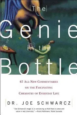 Der Geist in der Flasche: 67 brandneue Kommentare zur faszinierenden Chemie des Alltags - The Genie in the Bottle: 67 All-New Commentaries on the Fascinating Chemistry of Everyday Life