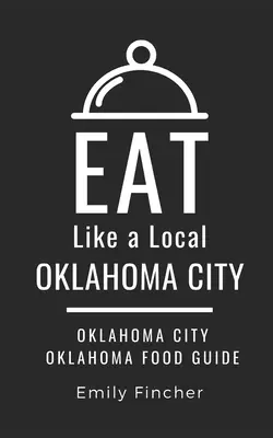Essen wie ein Einheimischer - Oklahoma City: Oklahoma City Oklahoma Speiseführer - Eat Like a Local-Oklahoma City: Oklahoma City Oklahoma Food Guide