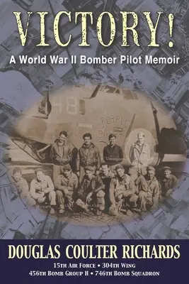 Victory! Die Memoiren eines Bomberpiloten aus dem Zweiten Weltkrieg - Victory!: A World War II Bomber Pilot Memoir