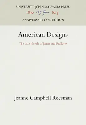 Amerikanische Entwürfe: Die späten Romane von James und Faulkner - American Designs: The Late Novels of James and Faulkner