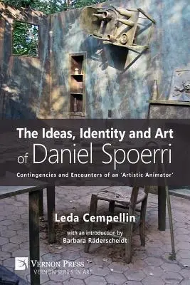 Die Ideen, die Identität und die Kunst von Daniel Spoerri: Kontingenzen und Begegnungen eines 'künstlerischen Animators' - The Ideas, Identity and Art of Daniel Spoerri: Contingencies and Encounters of an 'Artistic Animator'