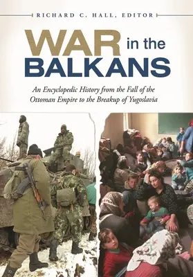 Krieg auf dem Balkan: Eine enzyklopädische Geschichte vom Untergang des Osmanischen Reiches bis zum Zerfall Jugoslawiens - War in the Balkans: An Encyclopedic History from the Fall of the Ottoman Empire to the Breakup of Yugoslavia