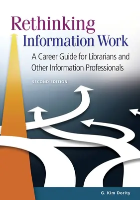 Informationsarbeit neu denken: Ein Karriereleitfaden für Bibliothekare und andere Informationsfachleute - Rethinking Information Work: A Career Guide for Librarians and Other Information Professionals