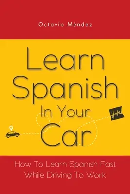 Lernen Sie Spanisch im Auto: Wie man schnell Spanisch lernt, während man zur Arbeit fährt - Learn Spanish In Your Car: How To Learn Spanish Fast While Driving To Work