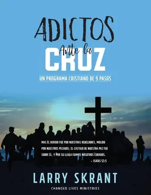 Adictos Ante la Cruz: Ein christliches Programm in 9 Schritten - Adictos Ante la Cruz: Un Programa Cristiano de 9 Pasos