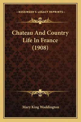 Schloss und Landleben in Frankreich (1908) - Chateau And Country Life In France (1908)