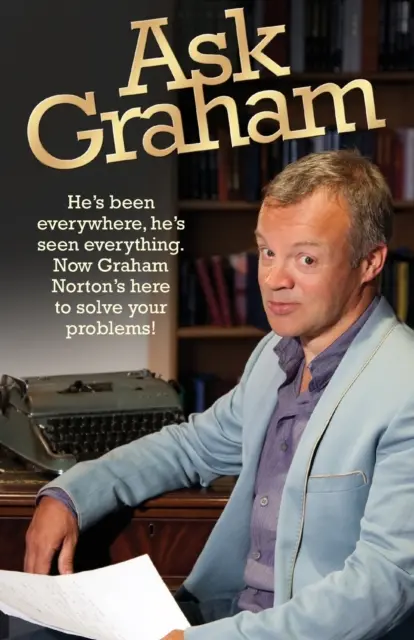 Fragen Sie Graham: Er war schon überall, er hat alles gesehen. Jetzt ist Graham Norton hier, um Ihre Probleme zu lösen - Ask Graham: He's Been Everywhere, He's Seen Everything. Now Graham Norton's Here to Solve Your Problems